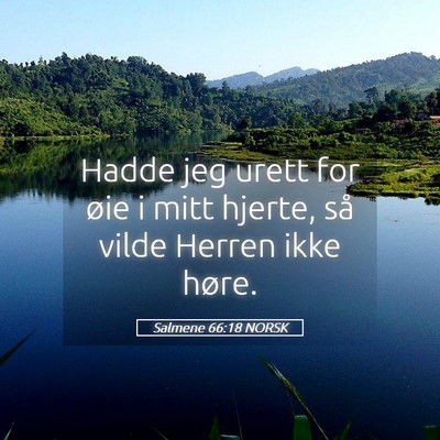 Picture 05 - Salmene 66:18 NORSK - Hadde jeg urett for øie i mitt hjerte, så vilde - Bible Verse Picture
