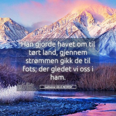 Picture 05 - Salmene 66:6 NORSK - Han gjorde havet om til tørt land, gjennem - Bible Verse Picture
