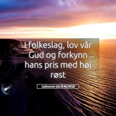 Picture 05 - Salmene 66:8 NORSK - I folkeslag, lov vår Gud og forkynn hans pris - Bible Verse Picture