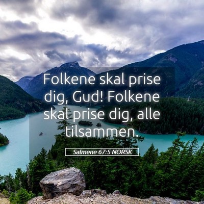 Picture 05 - Salmene 67:5 NORSK - Folkene skal prise dig, Gud! Folkene skal prise - Bible Verse Picture