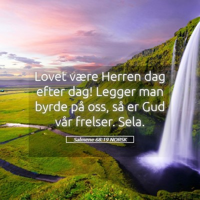 Picture 05 - Salmene 68:19 NORSK - Lovet være Herren dag efter dag! Legger man - Bible Verse Picture