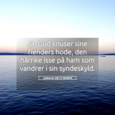 Picture 05 - Salmene 68:21 NORSK - Ja, Gud knuser sine fienders hode, den hårrike - Bible Verse Picture