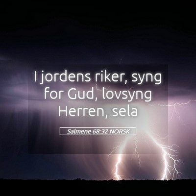 Picture 05 - Salmene 68:32 NORSK - I jordens riker, syng for Gud, lovsyng Herren, - Bible Verse Picture