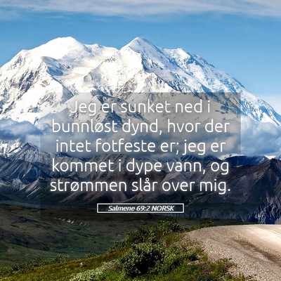 Picture 05 - Salmene 69:2 NORSK - Jeg er sunket ned i bunnløst dynd, hvor der - Bible Verse Picture