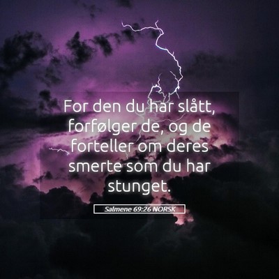 Picture 05 - Salmene 69:26 NORSK - For den du har slått, forfølger de, og de - Bible Verse Picture