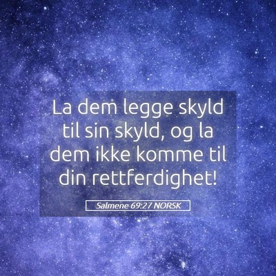 Picture 05 - Salmene 69:27 NORSK - La dem legge skyld til sin skyld, og la dem ikke - Bible Verse Picture