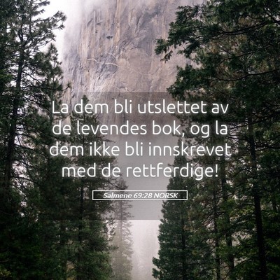 Picture 05 - Salmene 69:28 NORSK - La dem bli utslettet av de levendes bok, og la - Bible Verse Picture
