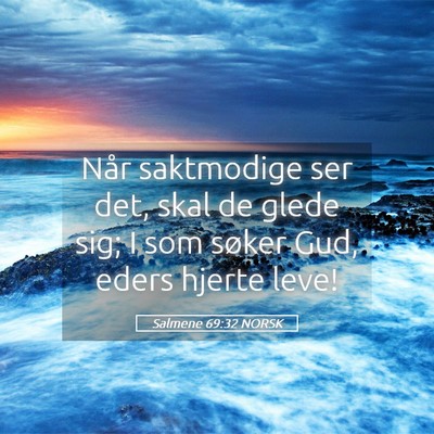 Picture 05 - Salmene 69:32 NORSK - Når saktmodige ser det, skal de glede sig; I som - Bible Verse Picture