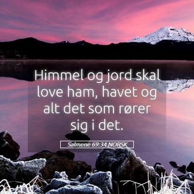 Picture 05 - Salmene 69:34 NORSK - Himmel og jord skal love ham, havet og alt det - Bible Verse Picture
