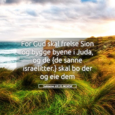 Picture 05 - Salmene 69:35 NORSK - For Gud skal frelse Sion og bygge byene i Juda, - Bible Verse Picture