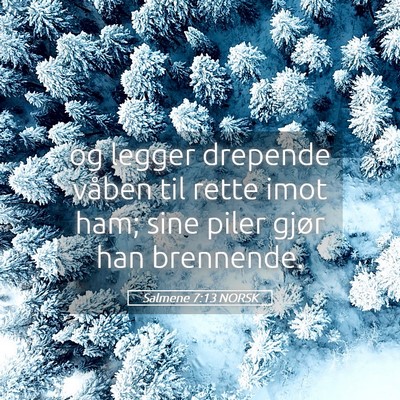 Picture 05 - Salmene 7:13 NORSK - og legger drepende våben til rette imot ham; - Bible Verse Picture