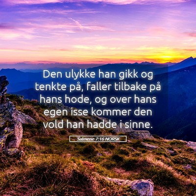 Picture 05 - Salmene 7:16 NORSK - Den ulykke han gikk og tenkte på, faller tilbake - Bible Verse Picture