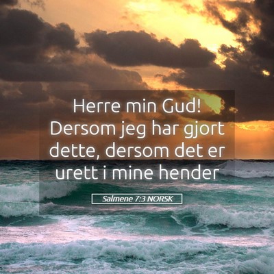 Picture 05 - Salmene 7:3 NORSK - Herre min Gud! Dersom jeg har gjort dette, dersom - Bible Verse Picture