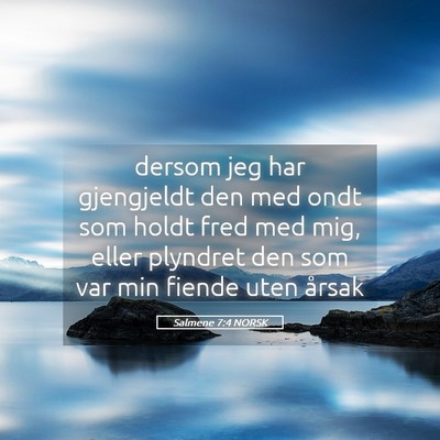Picture 05 - Salmene 7:4 NORSK - dersom jeg har gjengjeldt den med ondt som holdt - Bible Verse Picture