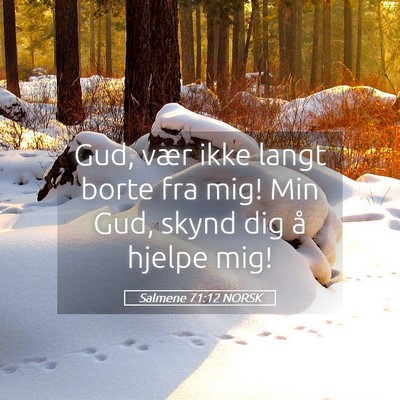 Picture 05 - Salmene 71:12 NORSK - Gud, vær ikke langt borte fra mig! Min Gud, - Bible Verse Picture
