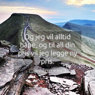 Picture 05 - Salmene 71:14 NORSK - Og jeg vil alltid håpe, og til all din pris vil - Bible Verse Picture