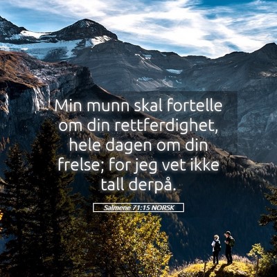 Picture 05 - Salmene 71:15 NORSK - Min munn skal fortelle om din rettferdighet, hele - Bible Verse Picture