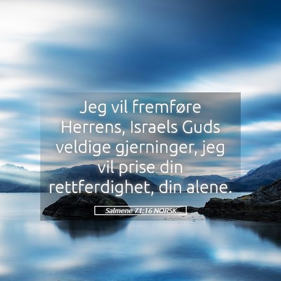 Picture 05 - Salmene 71:16 NORSK - Jeg vil fremføre Herrens, Israels Guds veldige - Bible Verse Picture