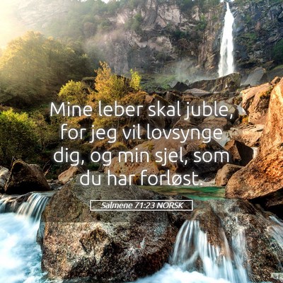 Picture 05 - Salmene 71:23 NORSK - Mine leber skal juble, for jeg vil lovsynge dig, - Bible Verse Picture