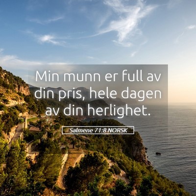 Picture 05 - Salmene 71:8 NORSK - Min munn er full av din pris, hele dagen av din - Bible Verse Picture