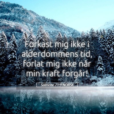 Picture 05 - Salmene 71:9 NORSK - Forkast mig ikke i alderdommens tid, forlat mig - Bible Verse Picture