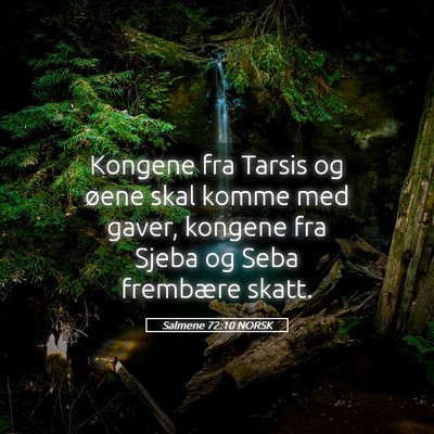 Picture 05 - Salmene 72:10 NORSK - Kongene fra Tarsis og øene skal komme med gaver, - Bible Verse Picture