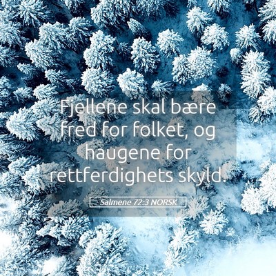 Picture 05 - Salmene 72:3 NORSK - Fjellene skal bære fred for folket, og haugene - Bible Verse Picture