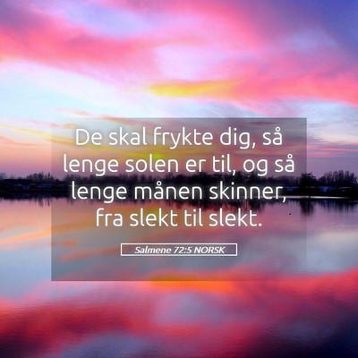 Picture 05 - Salmene 72:5 NORSK - De skal frykte dig, så lenge solen er til, og - Bible Verse Picture