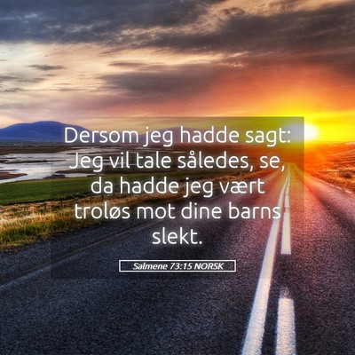 Picture 05 - Salmene 73:15 NORSK - Dersom jeg hadde sagt: Jeg vil tale således, se, - Bible Verse Picture