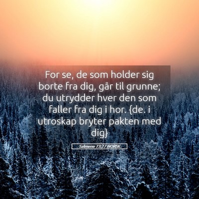 Picture 05 - Salmene 73:27 NORSK - For se, de som holder sig borte fra dig, går til - Bible Verse Picture