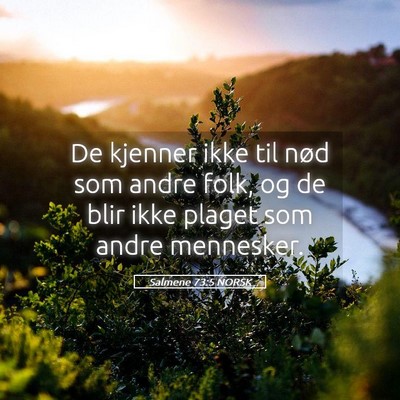 Picture 05 - Salmene 73:5 NORSK - De kjenner ikke til nød som andre folk, og de - Bible Verse Picture