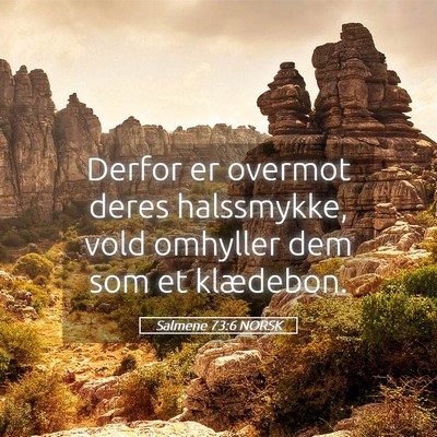 Picture 05 - Salmene 73:6 NORSK - Derfor er overmot deres halssmykke, vold omhyller - Bible Verse Picture