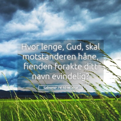 Picture 05 - Salmene 74:10 NORSK - Hvor lenge, Gud, skal motstanderen håne, fienden - Bible Verse Picture