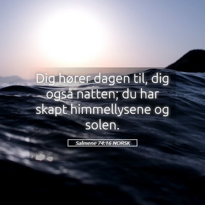 Picture 05 - Salmene 74:16 NORSK - Dig hører dagen til, dig også natten; du har - Bible Verse Picture