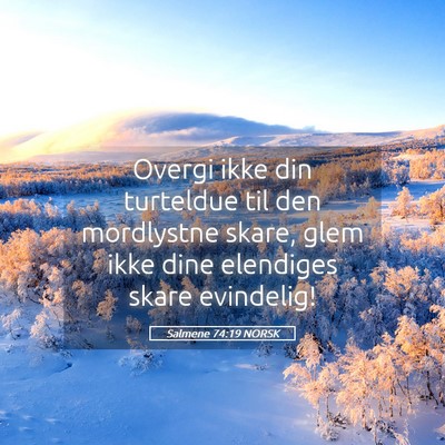 Picture 05 - Salmene 74:19 NORSK - Overgi ikke din turteldue til den mordlystne - Bible Verse Picture