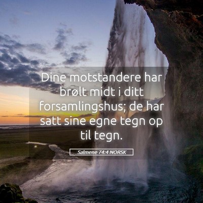 Picture 05 - Salmene 74:4 NORSK - Dine motstandere har brølt midt i ditt - Bible Verse Picture