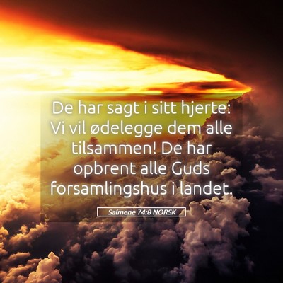 Picture 05 - Salmene 74:8 NORSK - De har sagt i sitt hjerte: Vi vil ødelegge dem - Bible Verse Picture