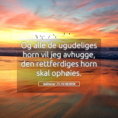 Picture 05 - Salmene 75:10 NORSK - Og alle de ugudeliges horn vil jeg avhugge, den - Bible Verse Picture