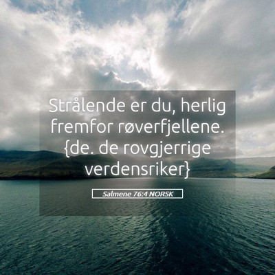 Picture 05 - Salmene 76:4 NORSK - Strålende er du, herlig fremfor røverfjellene. - Bible Verse Picture