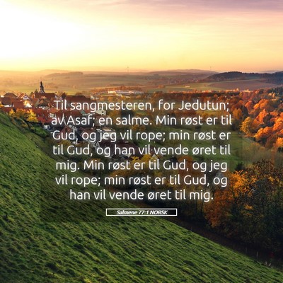Picture 05 - Salmene 77:1 NORSK - Til sangmesteren, for Jedutun; av Asaf; en salme. - Bible Verse Picture