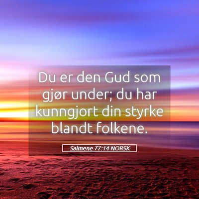 Picture 05 - Salmene 77:14 NORSK - Du er den Gud som gjør under; du har kunngjort - Bible Verse Picture