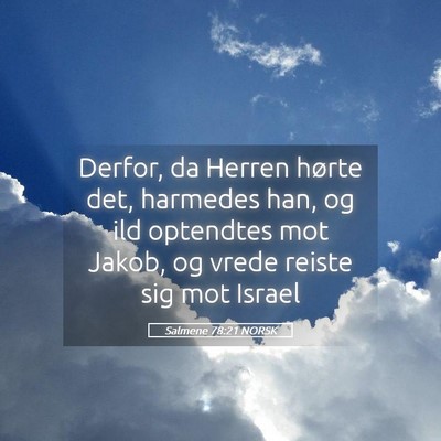 Picture 05 - Salmene 78:21 NORSK - Derfor, da Herren hørte det, harmedes han, og - Bible Verse Picture