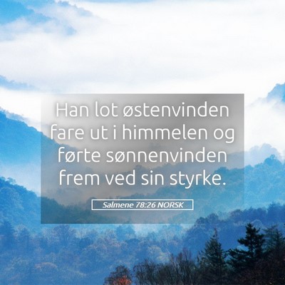 Picture 05 - Salmene 78:26 NORSK - Han lot østenvinden fare ut i himmelen og førte - Bible Verse Picture