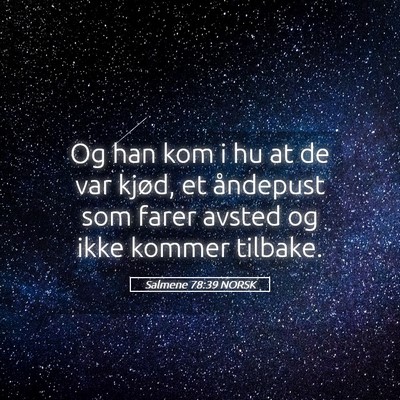 Picture 05 - Salmene 78:39 NORSK - Og han kom i hu at de var kjød, et åndepust som - Bible Verse Picture
