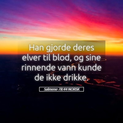 Picture 05 - Salmene 78:44 NORSK - Han gjorde deres elver til blod, og sine rinnende - Bible Verse Picture