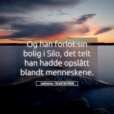 Picture 05 - Salmene 78:60 NORSK - Og han forlot sin bolig i Silo, det telt han - Bible Verse Picture