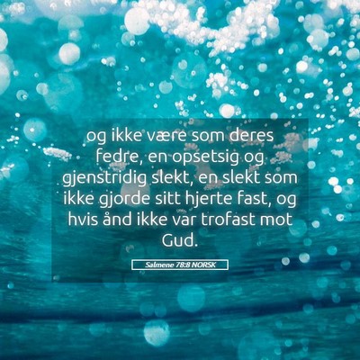 Picture 05 - Salmene 78:8 NORSK - og ikke være som deres fedre, en opsetsig og - Bible Verse Picture