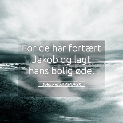 Picture 05 - Salmene 79:7 NORSK - For de har fortært Jakob og lagt hans bolig - Bible Verse Picture
