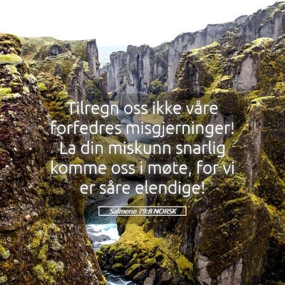 Picture 05 - Salmene 79:8 NORSK - Tilregn oss ikke våre forfedres misgjerninger! - Bible Verse Picture