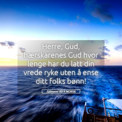 Picture 05 - Salmene 80:4 NORSK - Herre, Gud, hærskarenes Gud hvor lenge har du - Bible Verse Picture